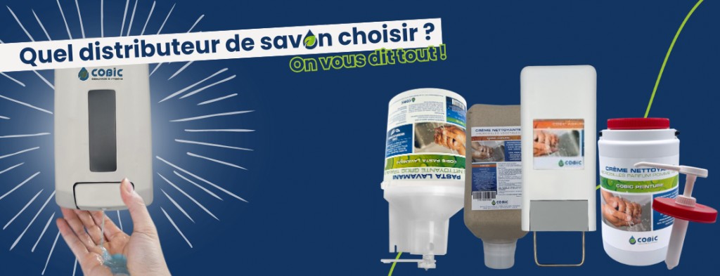 COMMENT CHOISIR LE DISTRIBUTEUR IDEAL POUR VOTRE SAVON INDUSTRIEL ?