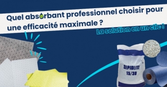 COMMENT CHOISIR VOTRE ABSORBANT INDUSTRIEL PROFESSIONNEL ? 